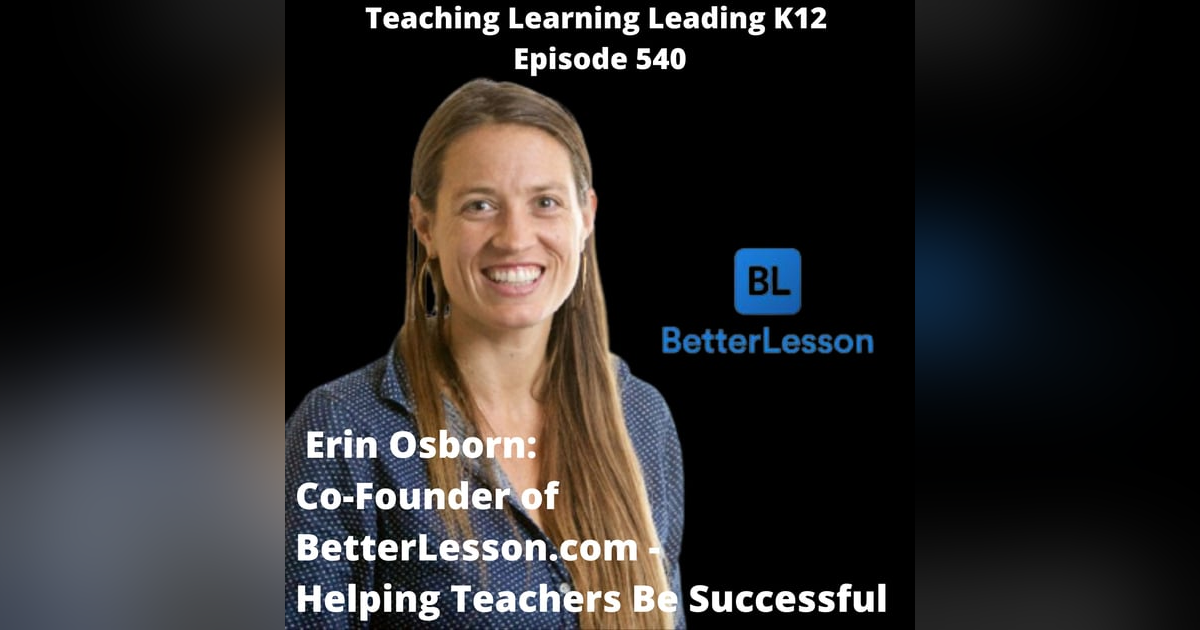 Erin Osborn: Co-Founder of BetterLesson.com - Helping Teachers Be Successful - 540 Erin Osborn: Co-Founder of BetterLesson.com - Helping Teachers Be Successful - 540