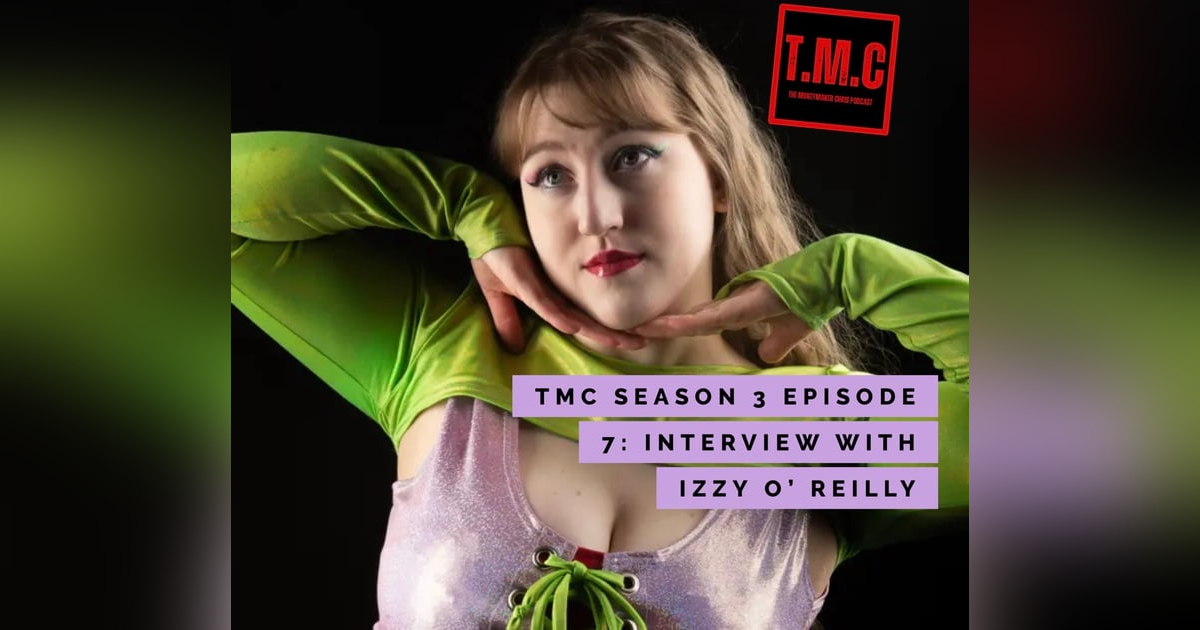 TMC Podcast Season 3 Episode 7. Interview with Izzy O' Reilly TMC Podcast Season 3 Episode 7. Interview with Izzy O' Reilly