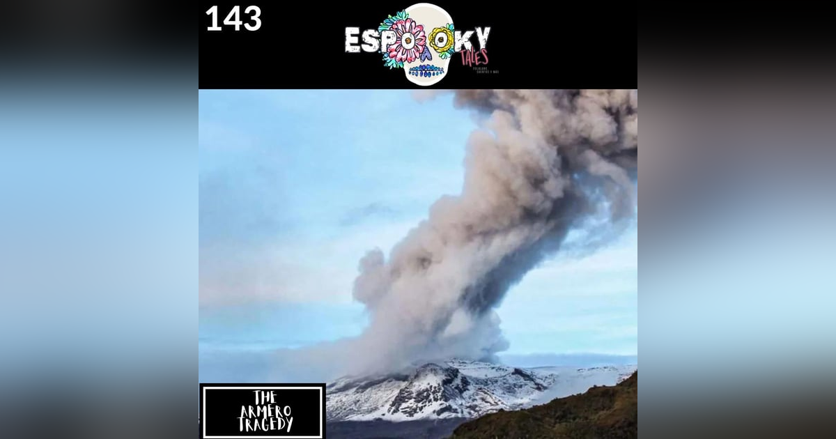 The Armero Tragedy with Carmen of Historias Unknown The Armero Tragedy with Carmen of Historias Unknown