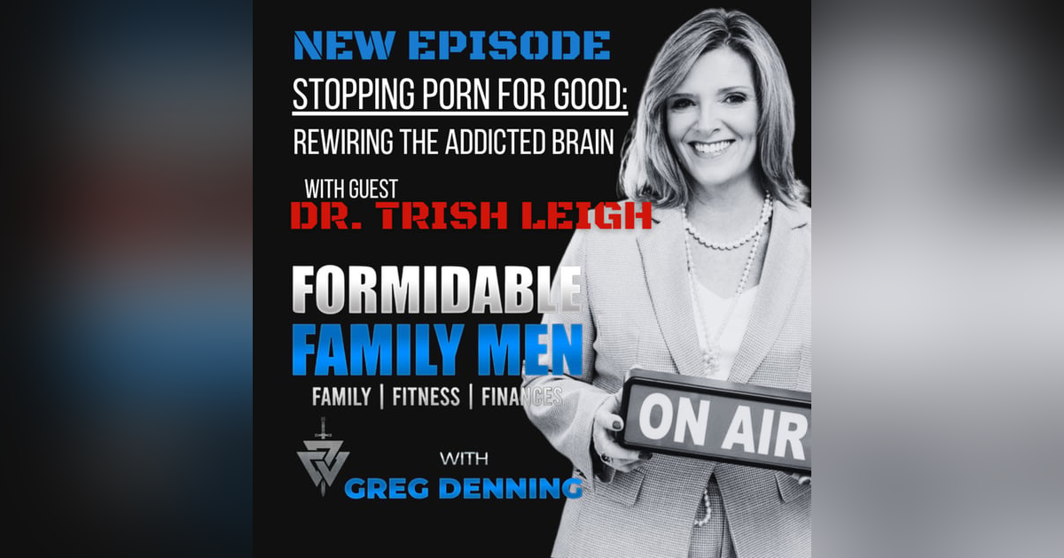 #90 Stopping Porn for Good: Rewiring the Addicted Brain with Dr. Trish Leigh #90 Stopping Porn for Good: Rewiring the Addicted Brain with Dr. Trish Leigh