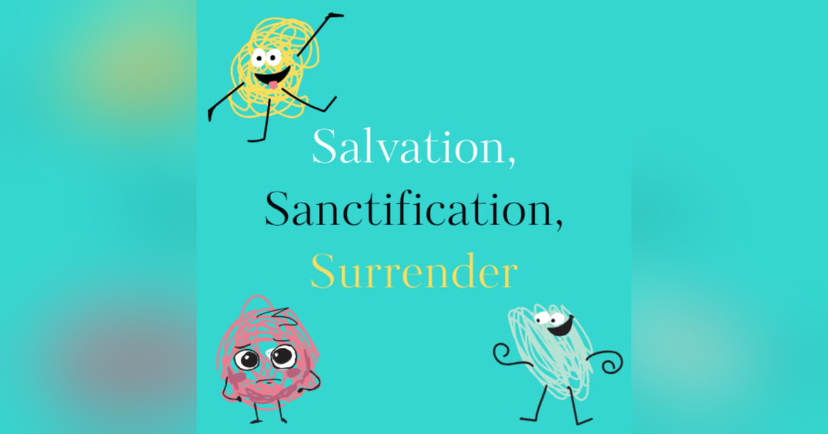 Salvation, Sanctification, & Surrender Salvation, Sanctification, & Surrender
