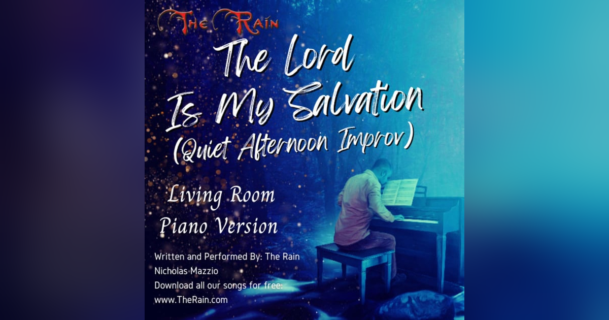 The Lord Is My Salvation - Living Room Piano Version The Lord Is My Salvation - Living Room Piano Version