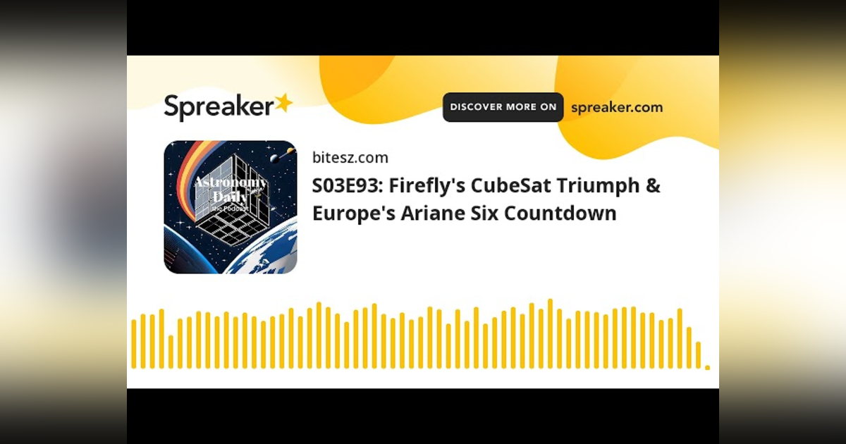 S03E93: Firefly’s CubeSat Triumph & Europe’s Ariane Six Countdown S03E93: Firefly’s CubeSat Triumph & Europe’s Ariane Six Countdown
