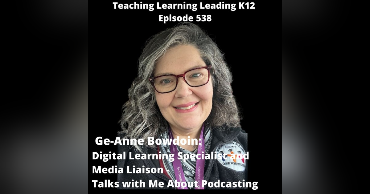 Ge-Anne Bowdoin: Digital Learning Specialist and Media Liaison - Thoughts About Podcasting - 538 Ge-Anne Bowdoin: Digital Learning Specialist and Media Liaison - Thoughts About Podcasting - 538