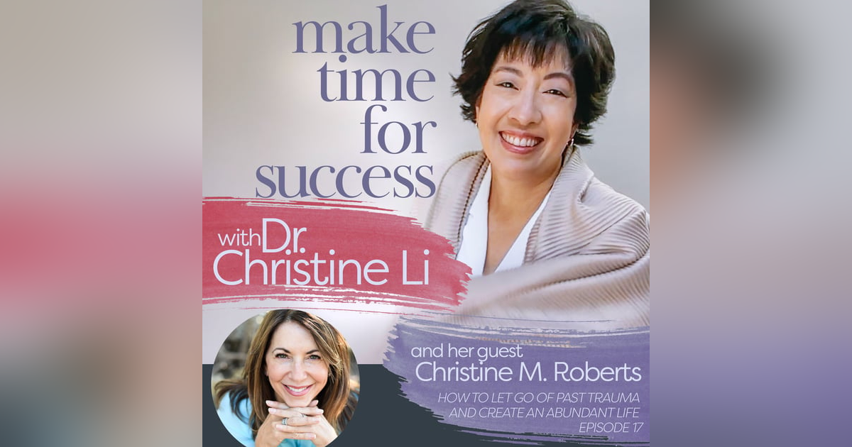 How to Let Go of Past Trauma and Create an Abundant Life with Christine M. Roberts How to Let Go of Past Trauma and Create an Abundant Life with Christine M. Roberts