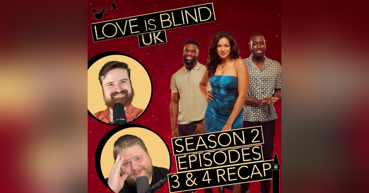 Love Is Blind UK Season 2 Episodes 3 & 4 Recap Love Is Blind UK Season 2 Episodes 3 & 4 Recap