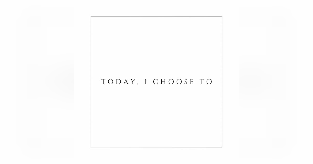 E361: Wednesdays Word: Today, I Choose To E361: Wednesdays Word: Today, I Choose To