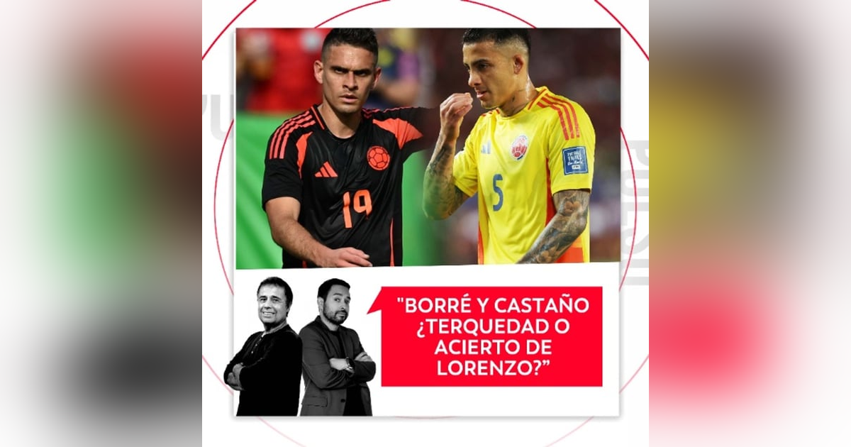 Borré y Castaño ¿Terquedad o acierto de Lorenzo? El Pulso del Fútbol, 20 de marzo de 2026 Borré y Castaño ¿Terquedad o acierto de Lorenzo? El Pulso del Fútbol, 20 de marzo de 2026