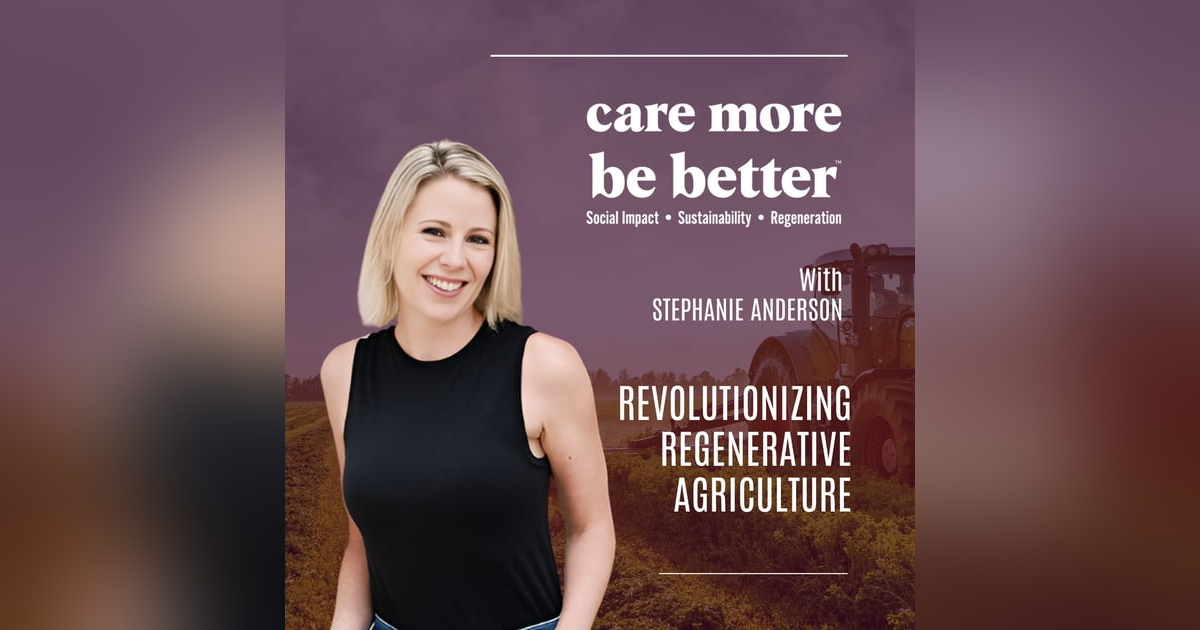 Revolutionizing Regenerative Agriculture With Stephanie Anderson Revolutionizing Regenerative Agriculture With Stephanie Anderson