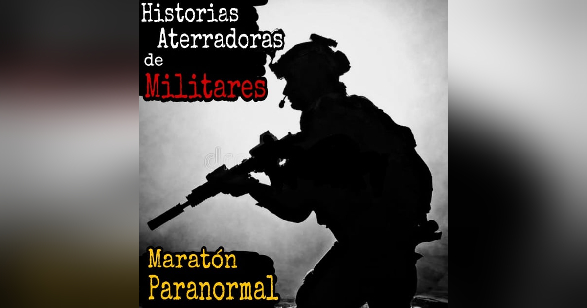 Experiencias Aterradoras de Militares / Mega Maratón Paranormal / L.C.E. Experiencias Aterradoras de Militares / Mega Maratón Paranormal / L.C.E.