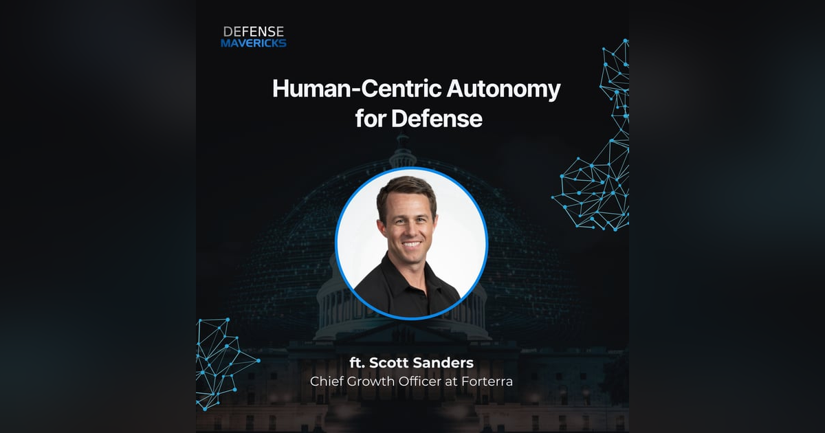 Human-Centric Autonomy for Defense with Scott Sanders Human-Centric Autonomy for Defense with Scott Sanders