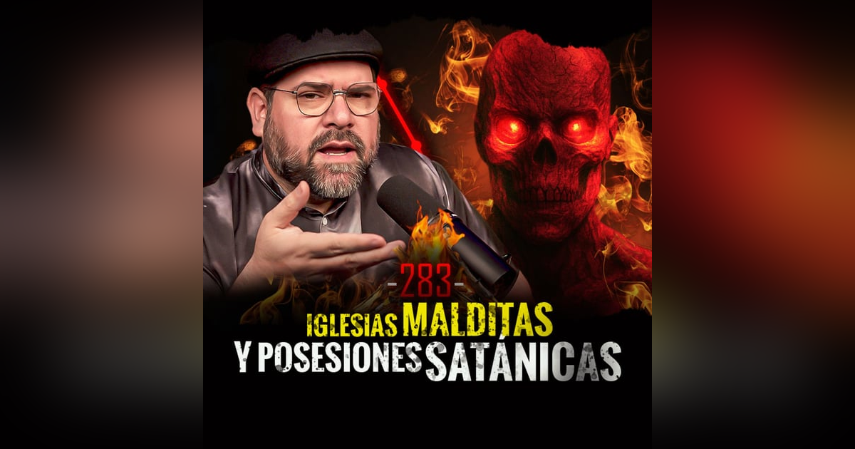 Historias de Iglesias Endemoniadas y Procesiones Satánicas | EP 283 Historias de Iglesias Endemoniadas y Procesiones Satánicas | EP 283