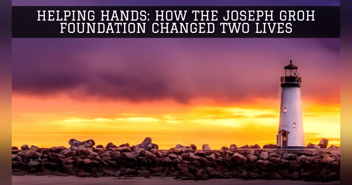 image for Helping Hands: How the Joseph Groh Foundation Changed Two Lives