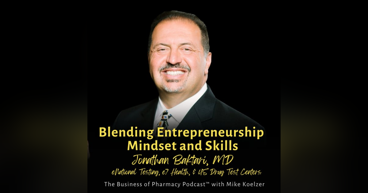 Blending Entrepreneurship Mindset and Skills | Jonathan Baktari, MD, eNational Testing, e7 Health, & US Drug Test Centers Blending Entrepreneurship Mindset and Skills | Jonathan Baktari, MD, eNational Testing, e7 Health, & US Drug Test Centers