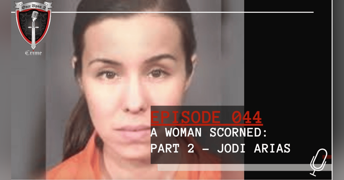 S1 Ep44: A Woman Scorned: Jodi Arias - Part 2 S1 Ep44: A Woman Scorned: Jodi Arias - Part 2