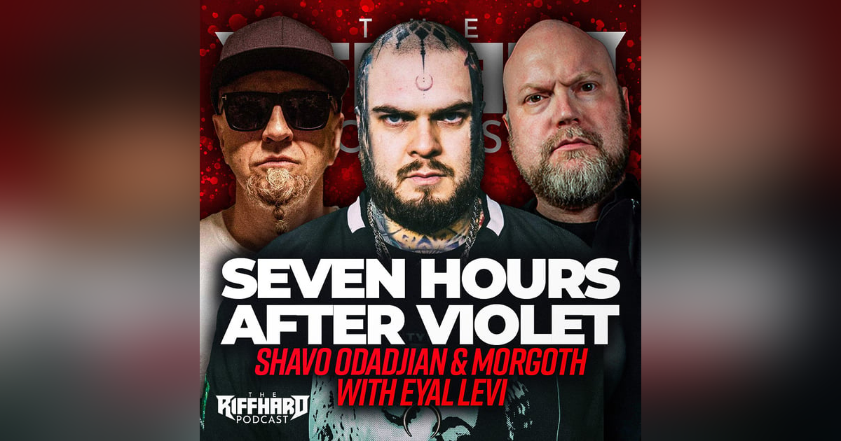 SEVEN HOURS AFTER VIOLET (Shavo Odadjian & Morgoth) | EP 169 SEVEN HOURS AFTER VIOLET (Shavo Odadjian & Morgoth) | EP 169