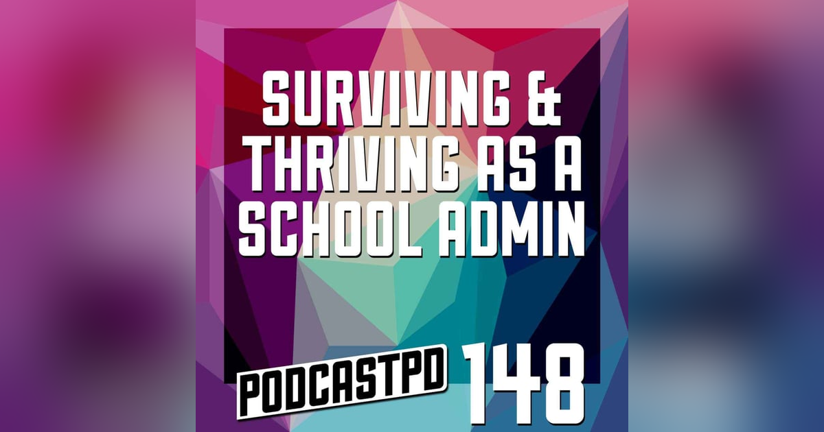 Surviving and Thriving as a School Admin - PPD148 Surviving and Thriving as a School Admin - PPD148