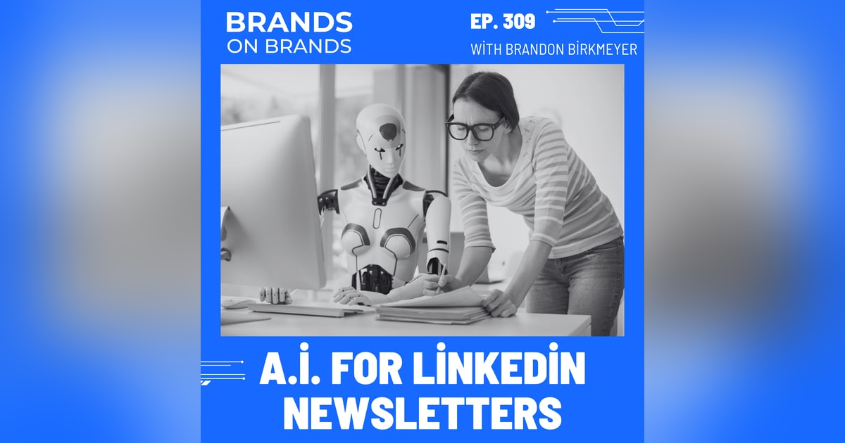 Using AI to Create a LinkedIn Newsletter | Ep. 309 Using AI to Create a LinkedIn Newsletter | Ep. 309