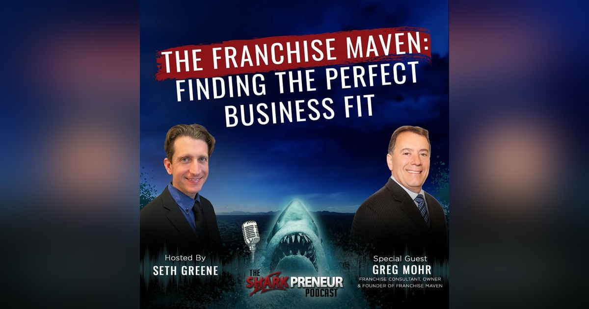 1098: The Franchise Maven: Finding the Perfect Business Fit with Greg Mohr 1098: The Franchise Maven: Finding the Perfect Business Fit with Greg Mohr