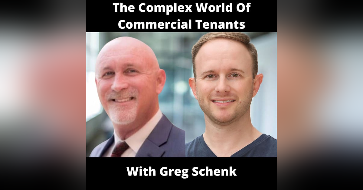 The Complex World Of Commercial Tenants With Greg Schenk The Complex World Of Commercial Tenants With Greg Schenk