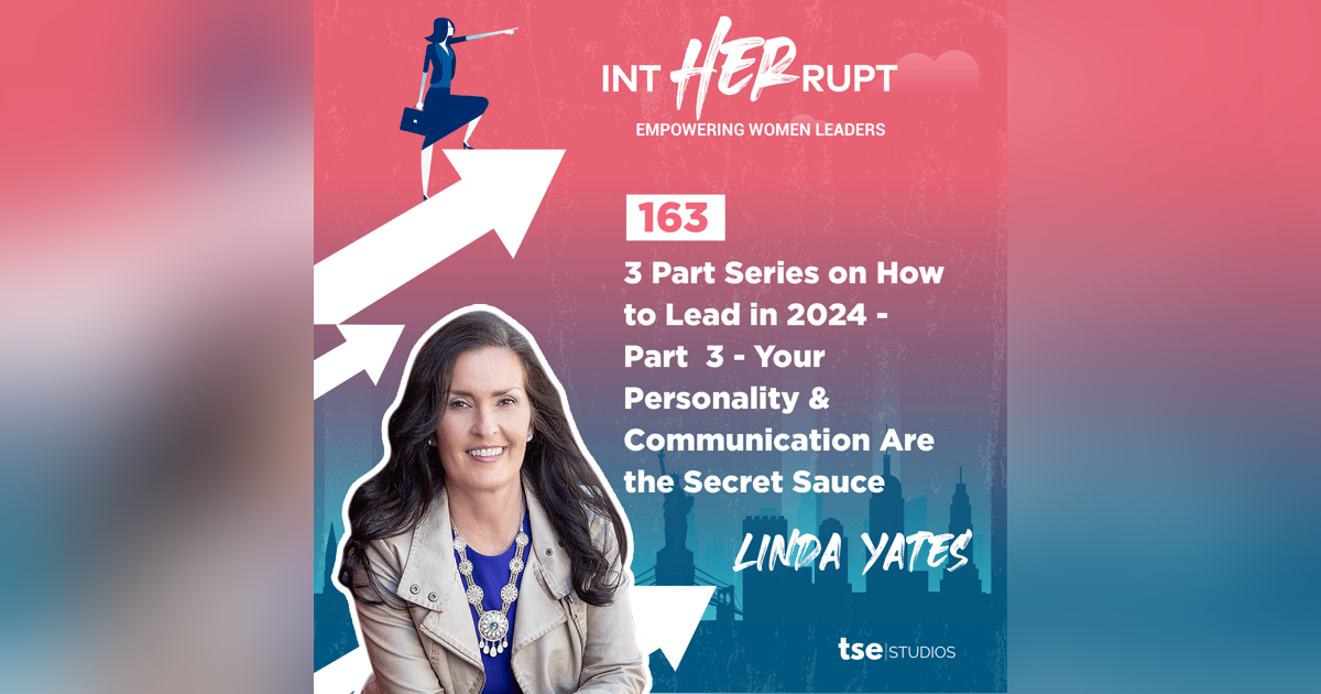 INT 163 - 3 Part Series on How to Lead in 2024 - Part 3 - Your Personality & Communication Are the Secret Sauce INT 163 - 3 Part Series on How to Lead in 2024 - Part 3 - Your Personality & Communication Are the Secret Sauce