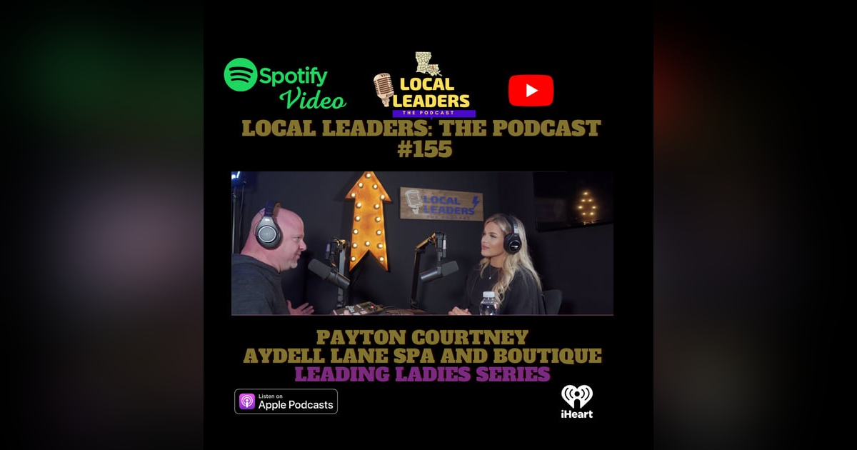 Local Leaders the Podcast 155. Payton Courtney Leading Ladies Episode Local Leaders the Podcast 155. Payton Courtney Leading Ladies Episode