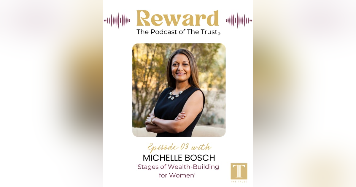“Stages of Wealth-Building for Women” with Michelle Bosch — Reward Podcast Episode 3 “Stages of Wealth-Building for Women” with Michelle Bosch — Reward Podcast Episode 3
