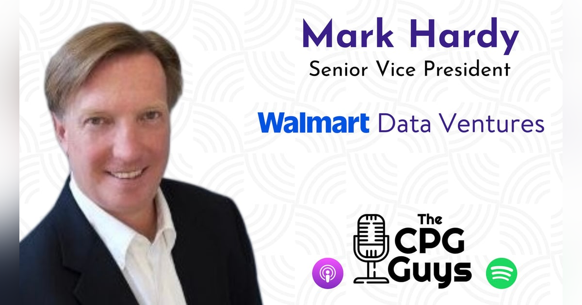 Inspiring Brand Growth with Walmart Data Ventures’ Mark Hardy Inspiring Brand Growth with Walmart Data Ventures’ Mark Hardy