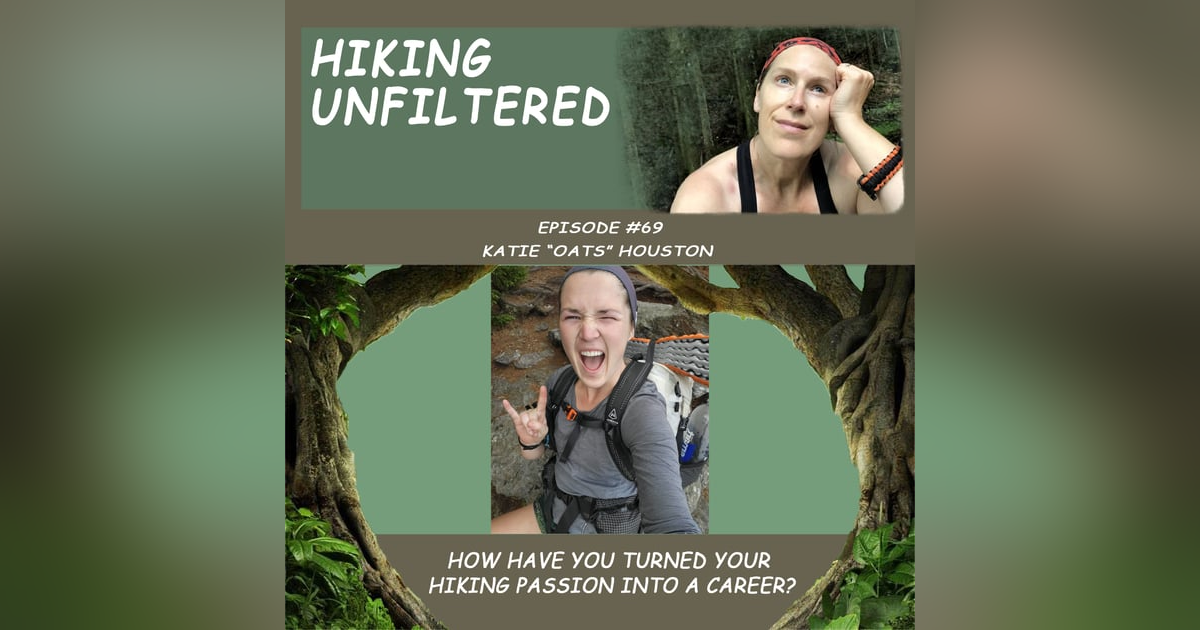 Episode #69 - Katie "Oats" Houston - How have you turned your hiking passion into a career? Episode #69 - Katie "Oats" Houston - How have you turned your hiking passion into a career?
