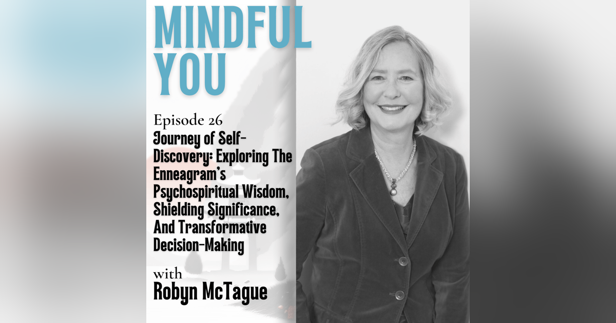 Journey of Self-Discovery: Exploring The Enneagram's Psychospiritual Wisdom, Shielding Significance, And Transformative Decision-Making With Robyn McTague Journey of Self-Discovery: Exploring The Enneagram's Psychospiritual Wisdom, Shielding Significance, And Transformative Decision-Making With Robyn McTague