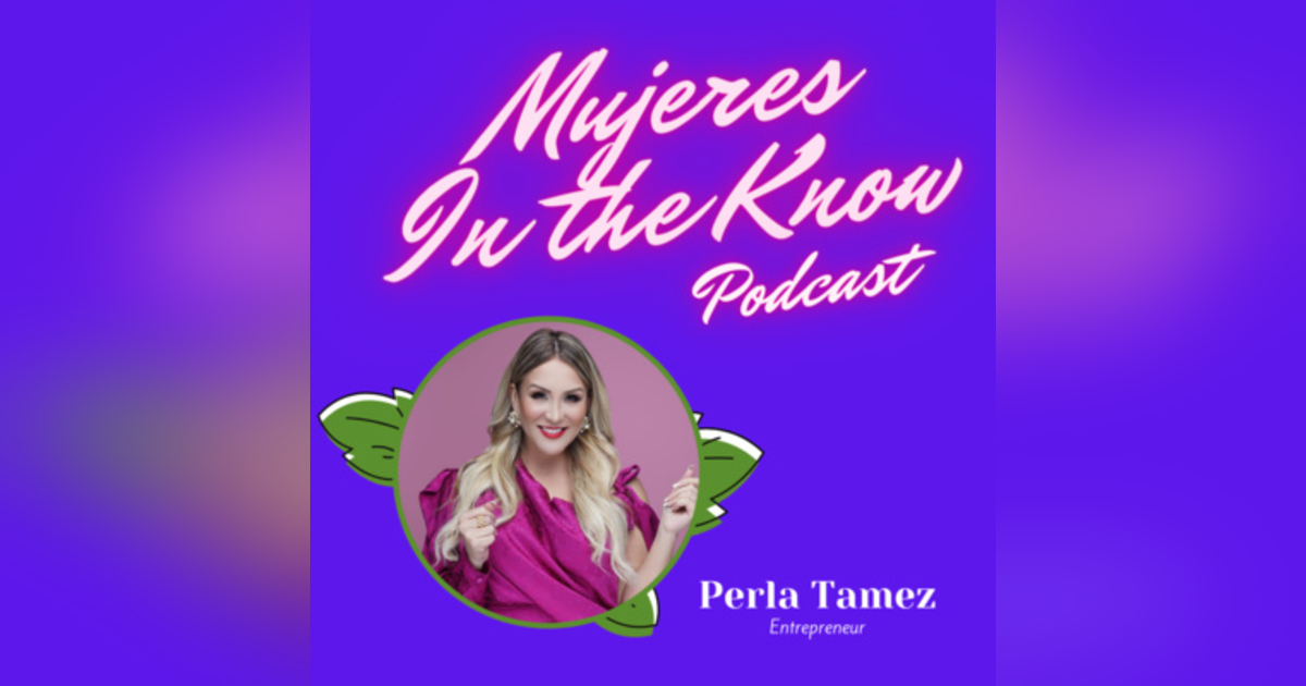 Mujer In The Know: Perla Tamez, Entrepreneur Mujer In The Know: Perla Tamez, Entrepreneur