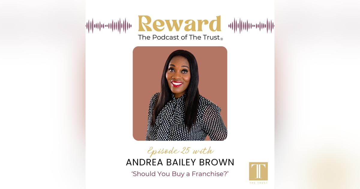 “Should You Buy a Franchise?” with Andrea Bailey Brown – Reward Podcast Episode 25 “Should You Buy a Franchise?” with Andrea Bailey Brown – Reward Podcast Episode 25