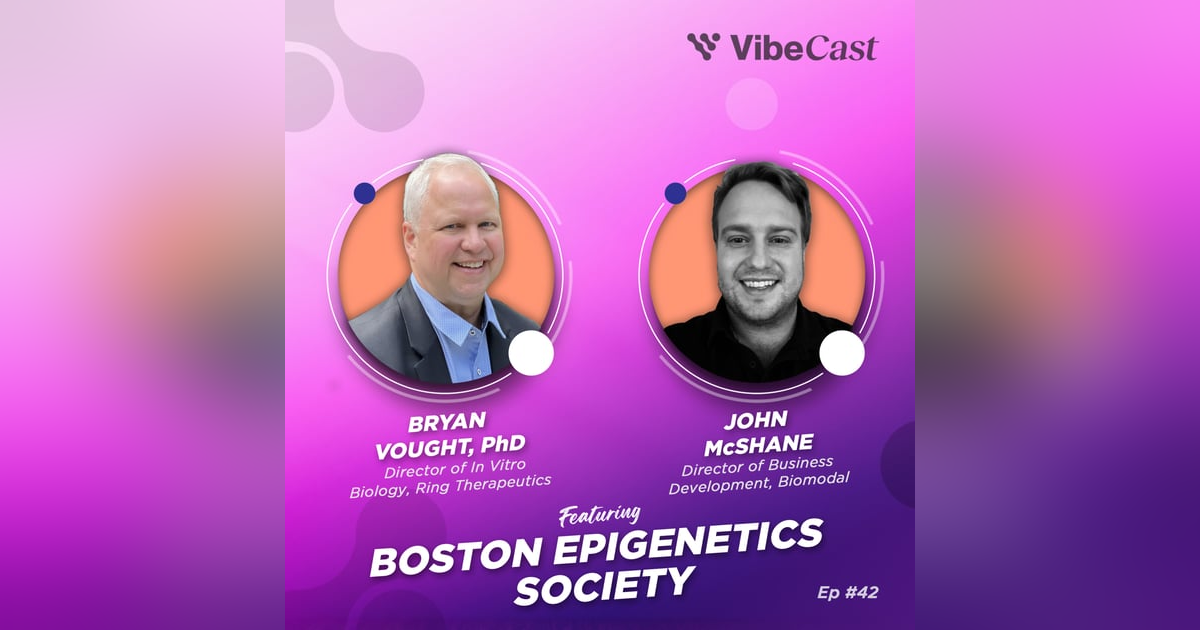 Ep. 42: The Biotech Connectors Advancing Epigenetics with Bryan Vought & John McShane Ep. 42: The Biotech Connectors Advancing Epigenetics with Bryan Vought & John McShane