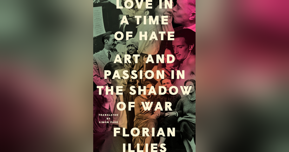 576 Love and Art in a Time of Hate - How European Artists and Intellectuals Survived the 1930s (with Florian Illies) 576 Love and Art in a Time of Hate - How European Artists and Intellectuals Survived the 1930s (with Florian Illies)