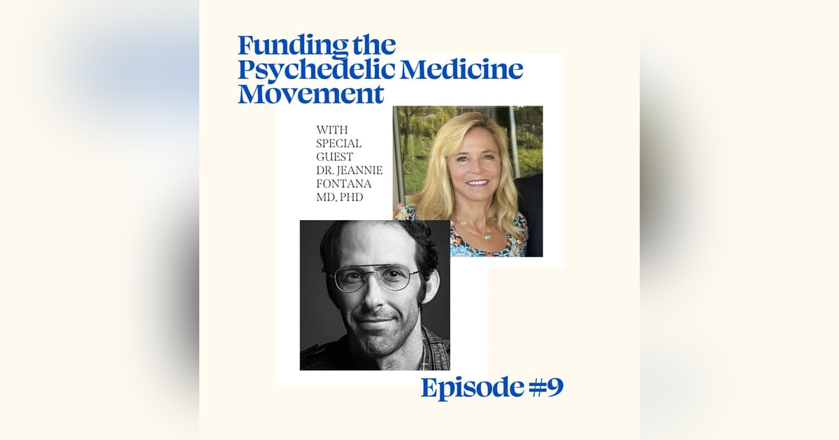 Funding the Psychedelic Medicine Movement with Dr. Jeannie Fontana MD, PhD Funding the Psychedelic Medicine Movement with Dr. Jeannie Fontana MD, PhD
