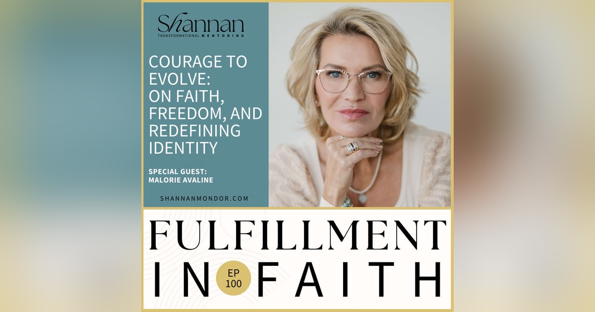 Courage to Evolve: Malorie Avaline on Faith, Freedom, and Redefining Identity | EP100 Courage to Evolve: Malorie Avaline on Faith, Freedom, and Redefining Identity | EP100