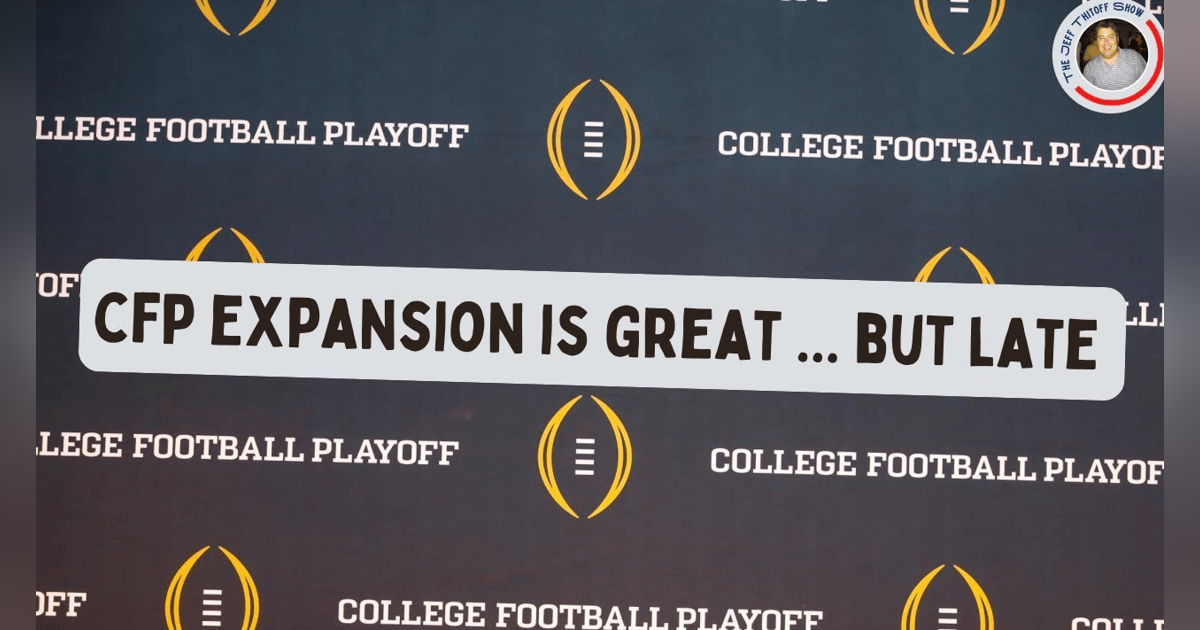#CollegeFootballPlayoff Expansion ... Too Late | #CFP #CollegeFootballPlayoff Expansion ... Too Late | #CFP