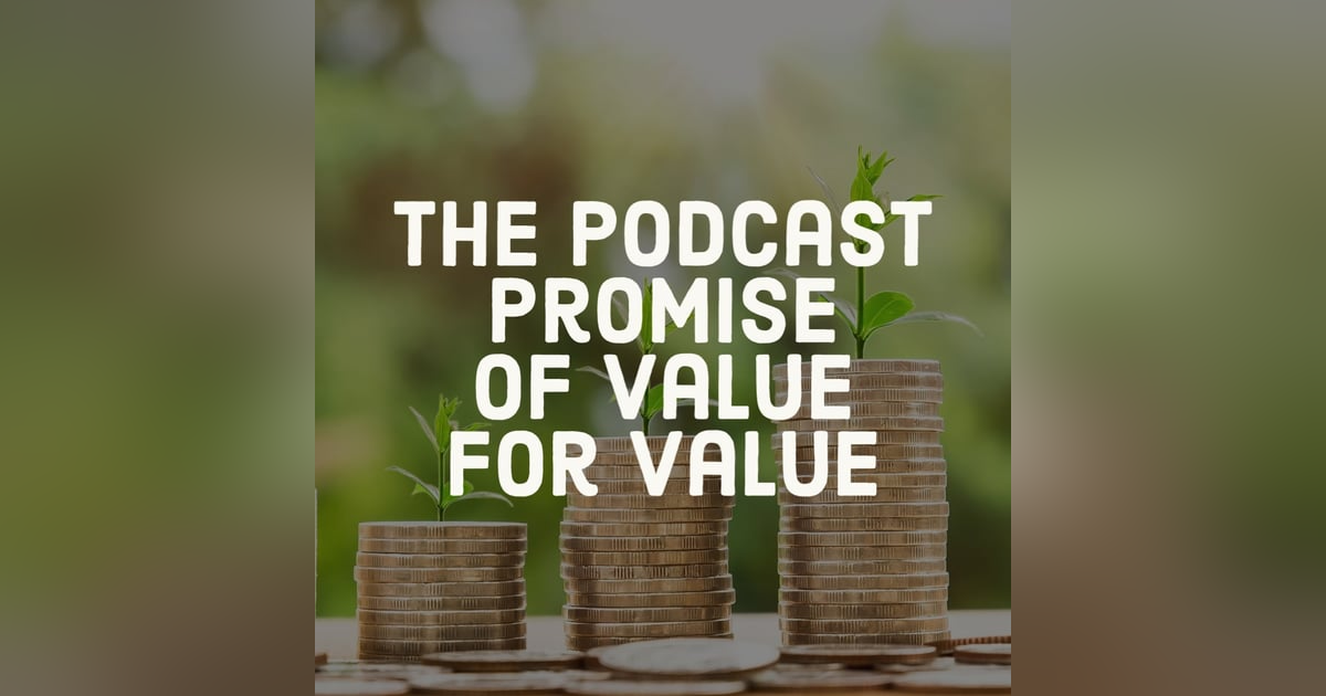 The Podcast Promise Of Value For Value The Podcast Promise Of Value For Value