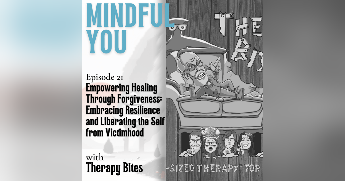 Empowering Healing Through Forgiveness: Embracing Resilience and Liberating the Self from Victimhood With Therapy Bites Empowering Healing Through Forgiveness: Embracing Resilience and Liberating the Self from Victimhood With Therapy Bites