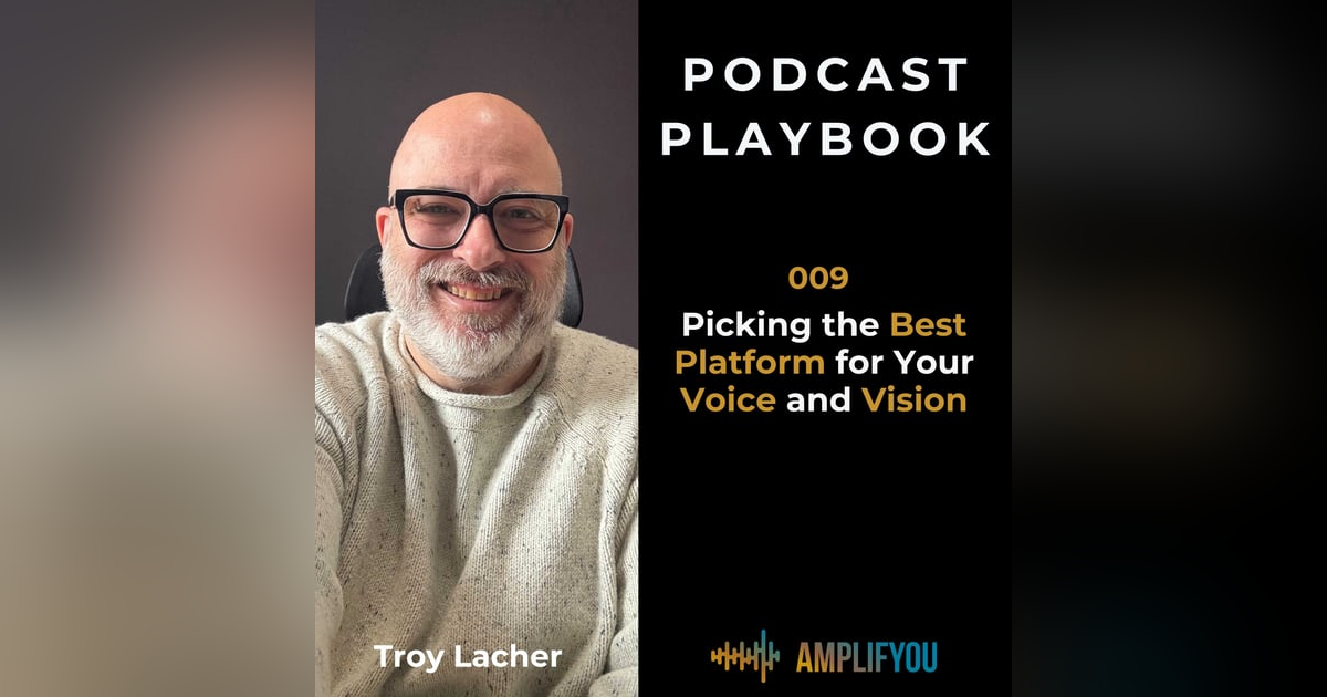 Picking the Best Platform for Your Voice and Vision | 009 Picking the Best Platform for Your Voice and Vision | 009