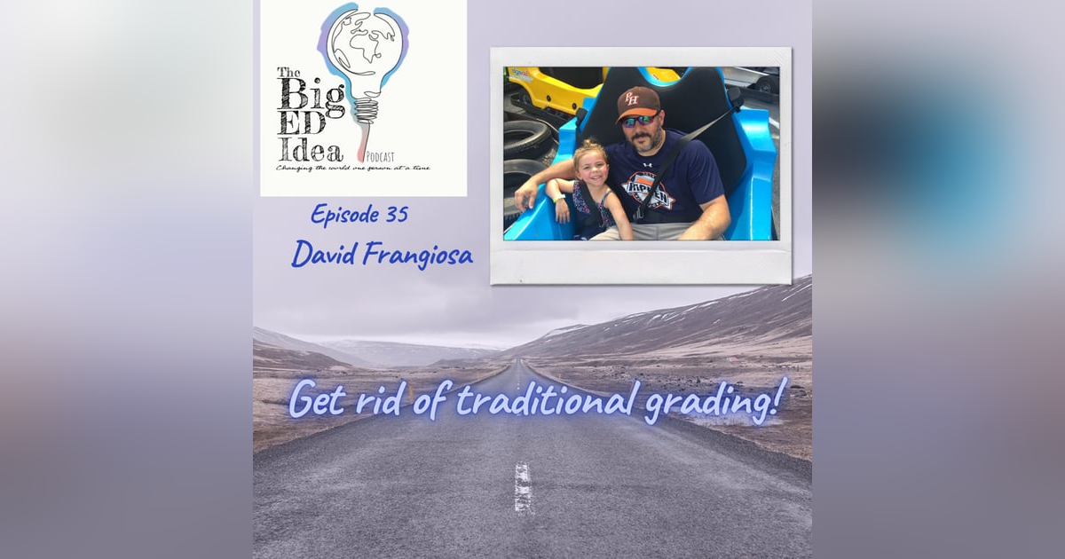 Episode 35 with David Frangiosa. We should get rid of traditional grading practices! Episode 35 with David Frangiosa. We should get rid of traditional grading practices!
