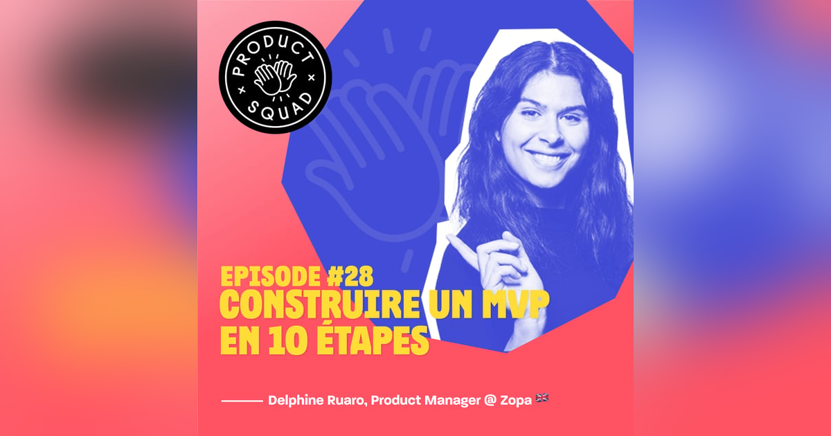 #28 Construire un MVP en 10 étapes - Delphine Ruaro - Zopa #28 Construire un MVP en 10 étapes - Delphine Ruaro - Zopa
