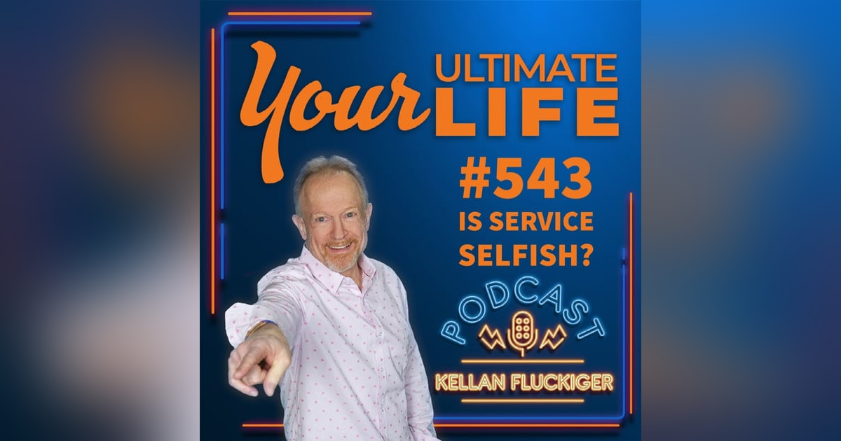 Is Service Selfish - #543 Is Service Selfish - #543
