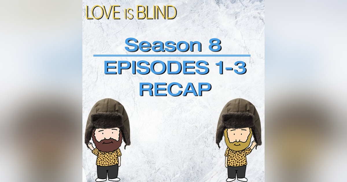 Love Is Blind Season 8 Episodes 1 - 3 Recap Love Is Blind Season 8 Episodes 1 - 3 Recap