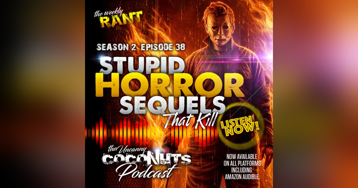 S2E38 – Stupid Horror Sequels that Kill S2E38 – Stupid Horror Sequels that Kill