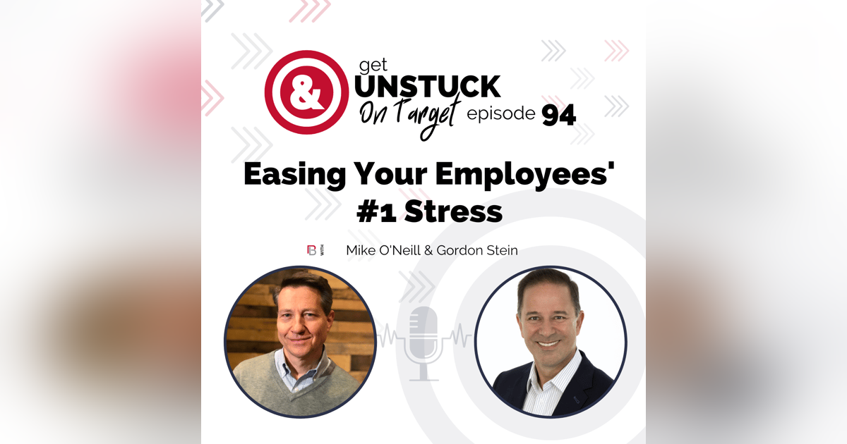 Episode 94: Easing Your Employees’ #1 Stress with Gordon Stein Episode 94: Easing Your Employees’ #1 Stress with Gordon Stein