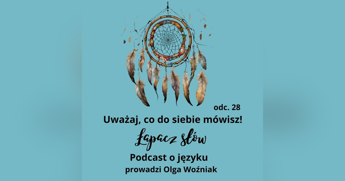 Uważaj, co do siebie mówisz! Język tworzy rzeczywistość Uważaj, co do siebie mówisz! Język tworzy rzeczywistość