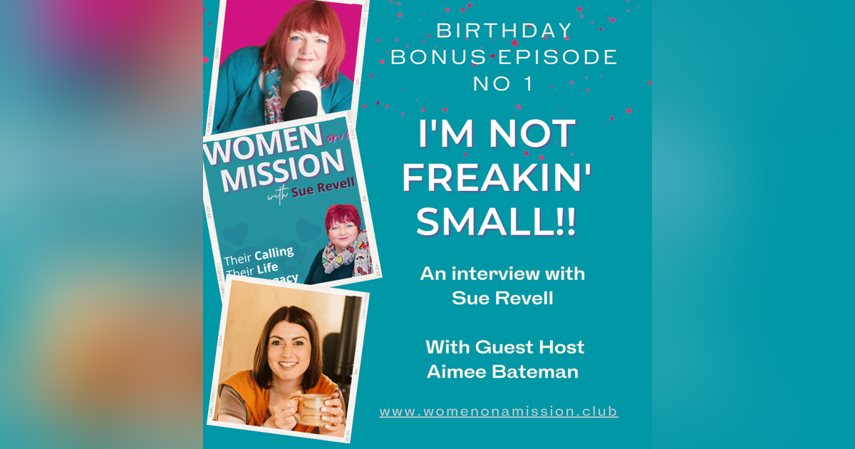 BONUS EPISODE: I'm Not Freakin' Small! with Sue Revell and Guest Host, Aimee Bateman BONUS EPISODE: I'm Not Freakin' Small! with Sue Revell and Guest Host, Aimee Bateman