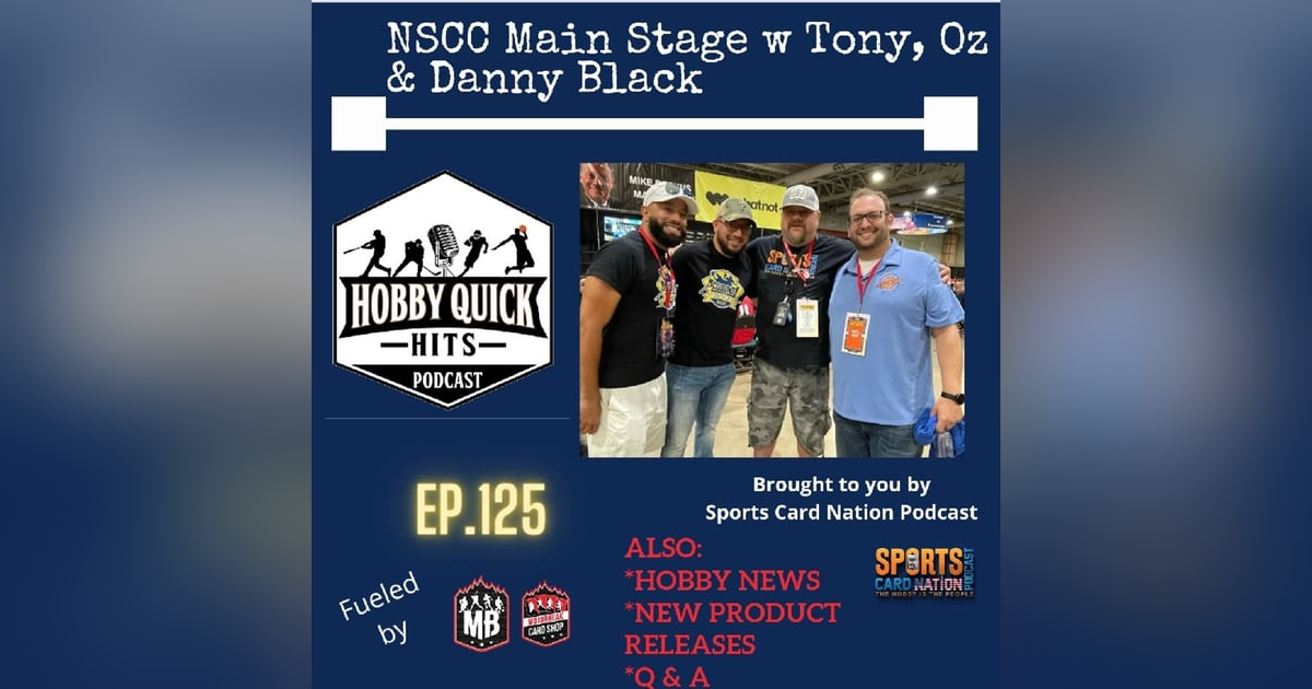 Hobby Quick Hits Ep.125 NSCC Main Stage w/Cousins Collectibles & Danny Black Hobby Quick Hits Ep.125 NSCC Main Stage w/Cousins Collectibles & Danny Black