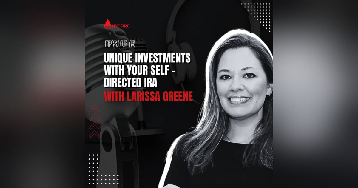 #15- Unique Investments With Your Self- Directed IRA With Larissa Greene #15- Unique Investments With Your Self- Directed IRA With Larissa Greene